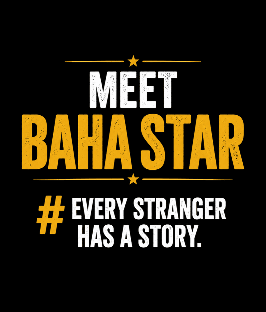 Meet Baha Star. Every stranger has a story.